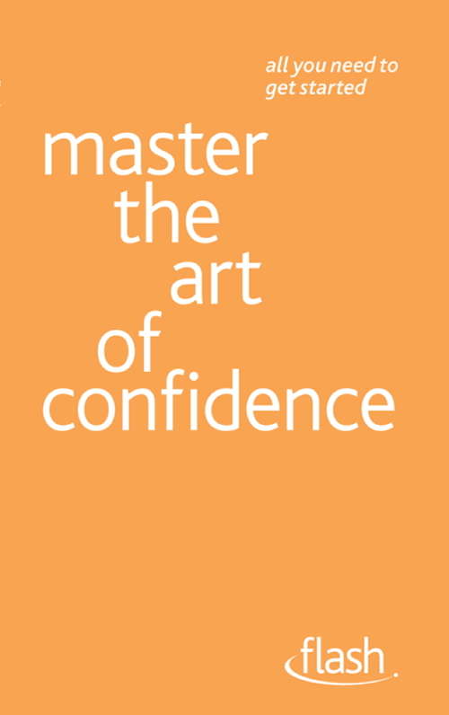 Book cover of Master the Art of Confidence: Master The Art Of Confidence (Flash)