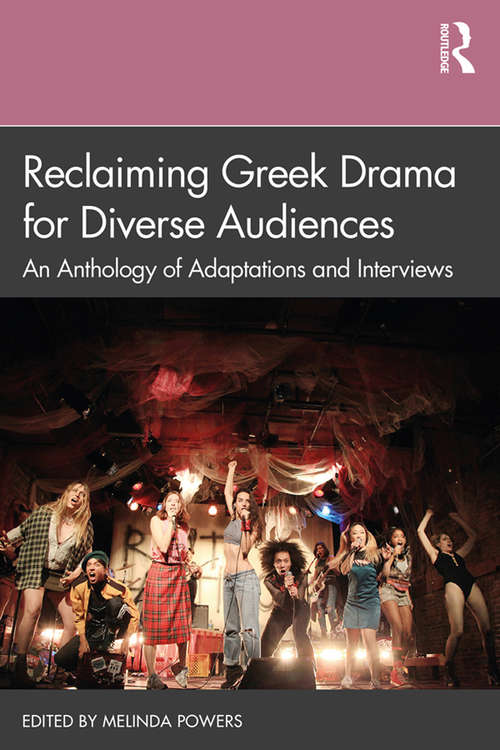 Book cover of Reclaiming Greek Drama for Diverse Audiences: An Anthology of Adaptations and Interviews