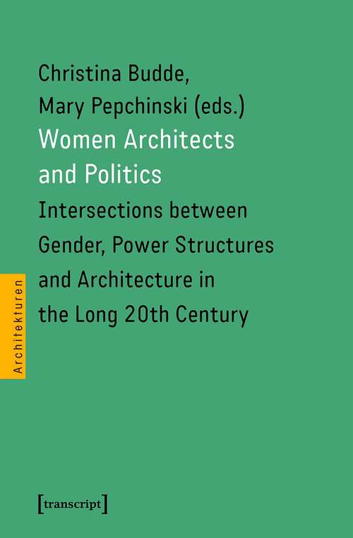 Book cover of Women Architects and Politics: Intersections between Gender, Power Structures and Architecture in the Long 20th Century (Architekturen #60)