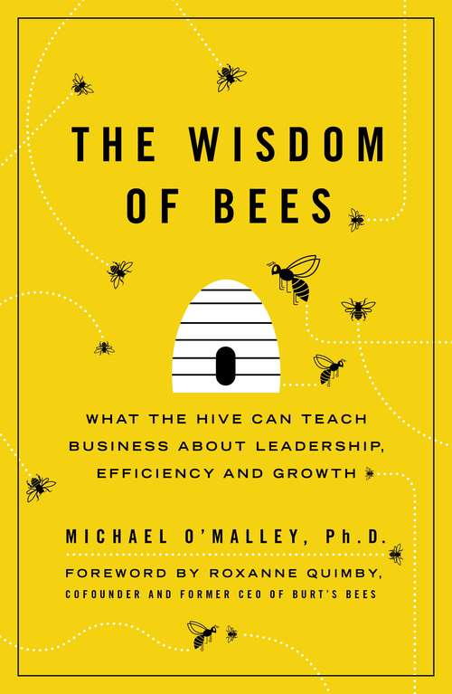 Book cover of The Wisdom of Bees: What the Hive Can Teach Business about Leadership, Efficiency, and Growth