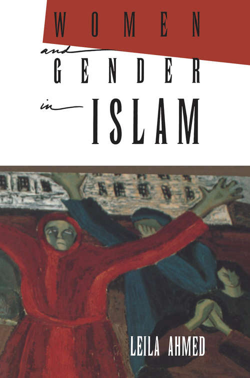 Book cover of Women and Gender in Islam: Historical Roots of a Modern Debate