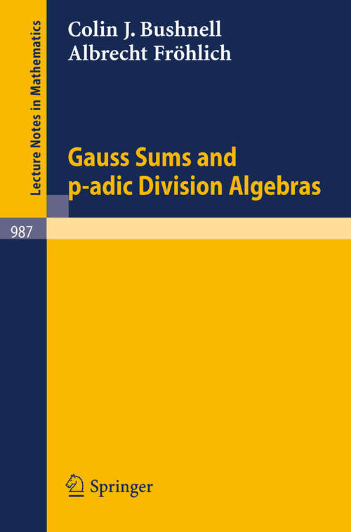 Book cover of Gauss Sums and p-adic Division Algebras (1983) (Lecture Notes in Mathematics #987)