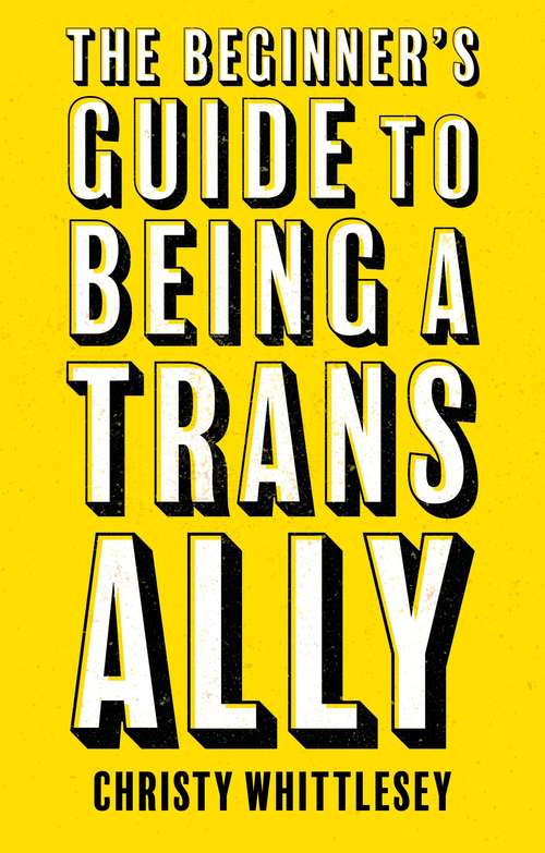 Book cover of The Beginner's Guide to Being A Trans Ally