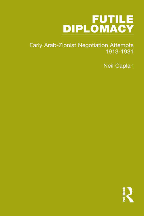Book cover of Futile Diplomacy - A History of Arab-Israeli Negotiations, 1913-56 (Futile Diplomacy)