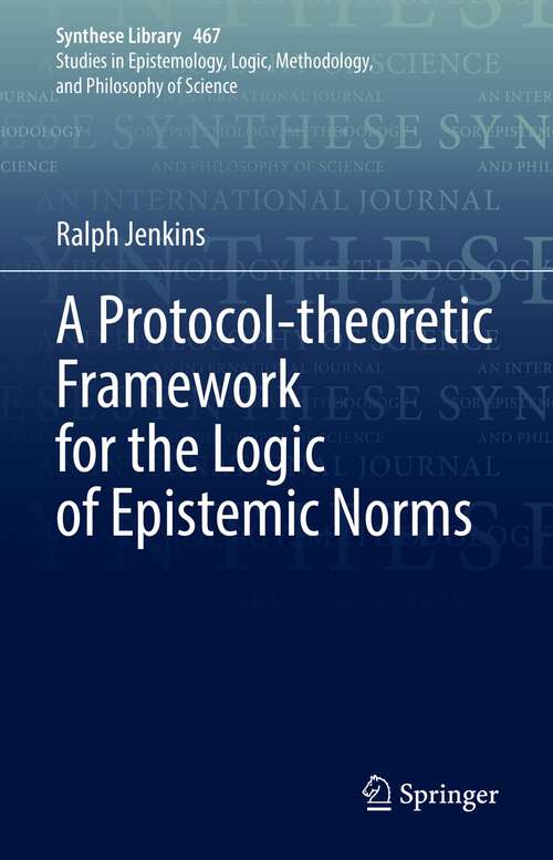 Book cover of A Protocol-theoretic Framework for the Logic of Epistemic Norms (1st ed. 2022) (Synthese Library #467)