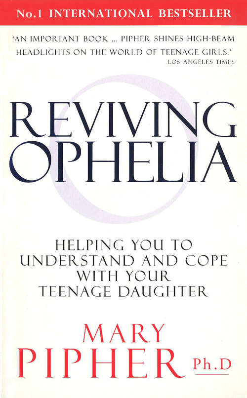 Book cover of Reviving Ophelia: Helping You to Understand and Cope With Your Teenage Daughter