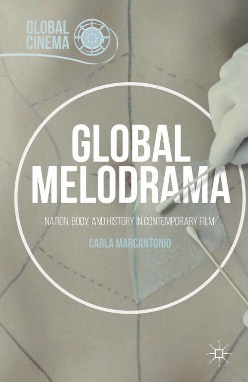 Book cover of Global Melodrama: Nation, Body, and History in Contemporary Film (1st ed. 2015) (Global Cinema)