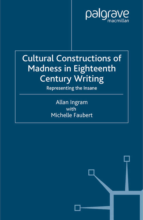 Book cover of Cultural Constructions of Madness in Eighteenth-Century Writing: Representing the Insane (2005)