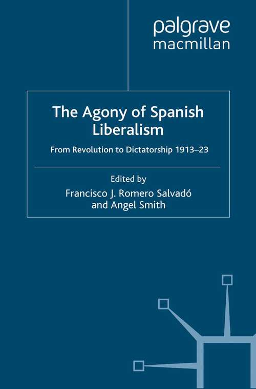 Book cover of The Agony of Spanish Liberalism: From Revolution to Dictatorship 1913–23 (2010)