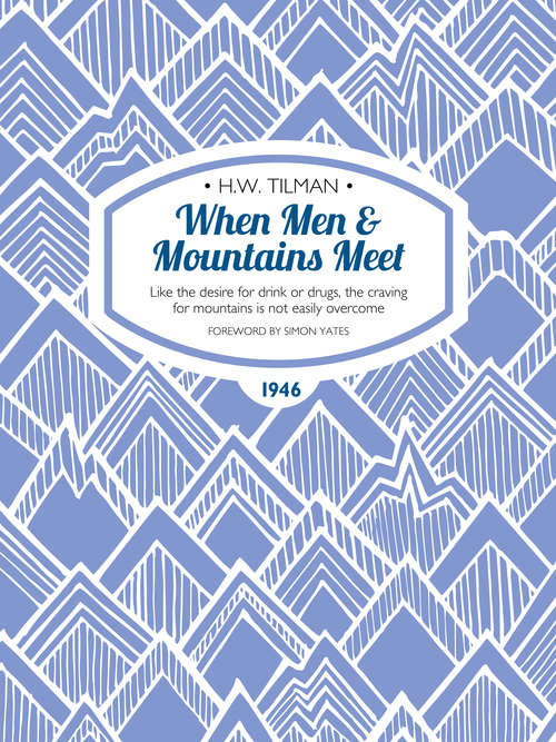 Book cover of When Men & Mountains Meet: Like the desire for drink or drugs, the craving for mountains is not easily overcome (H.W. Tilman: The Collected Edition)