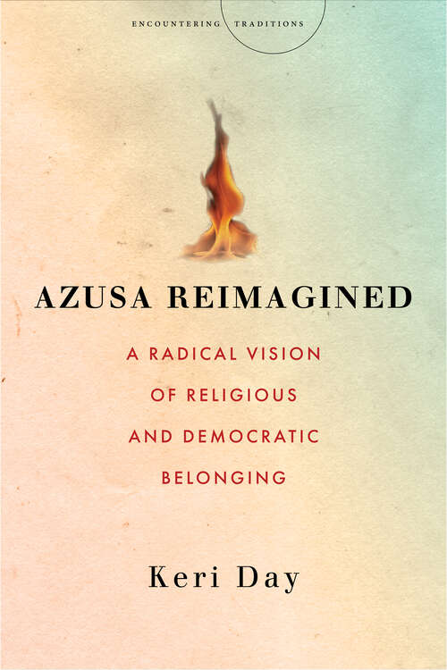 Book cover of Azusa Reimagined: A Radical Vision of Religious and Democratic Belonging (Encountering Traditions)