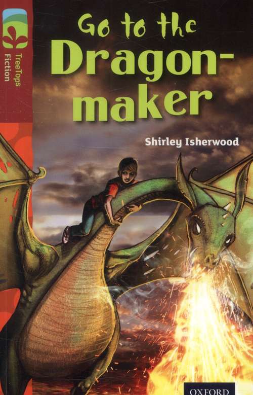 Book cover of Oxford Reading Tree, Treetops Fiction, Level 15, Dark Blue: Go To The Dragon-maker (PDF)