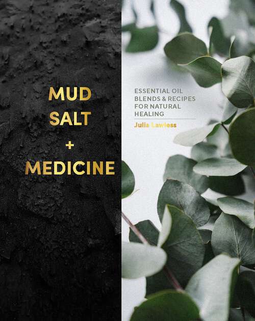 Book cover of Mud, Salt and Medicine: Essential Oil Blends and Recipes for Natural Healing