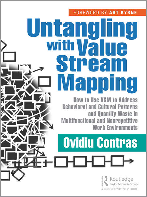 Book cover of Untangling with Value Stream Mapping: How to Use VSM to Address Behavioral and Cultural Patterns and Quantify Waste in Multifunctional and Nonrepetitive Work Environments