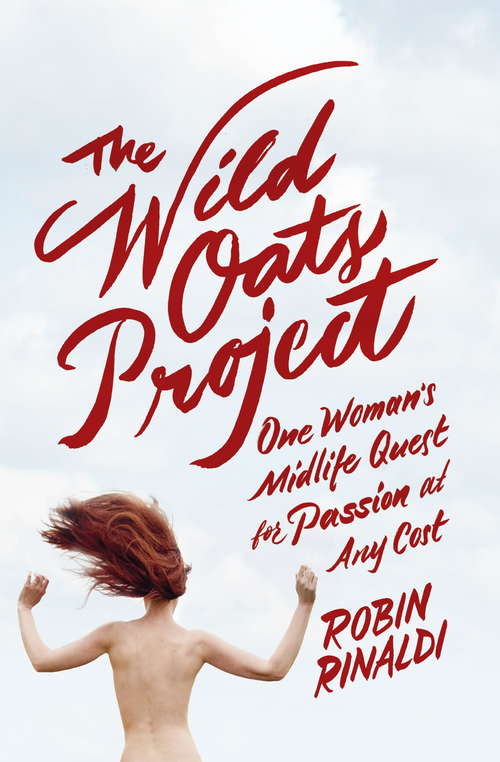 Book cover of The Wild Oats Project: One Woman's Midlife Quest For Passion At Any Cost