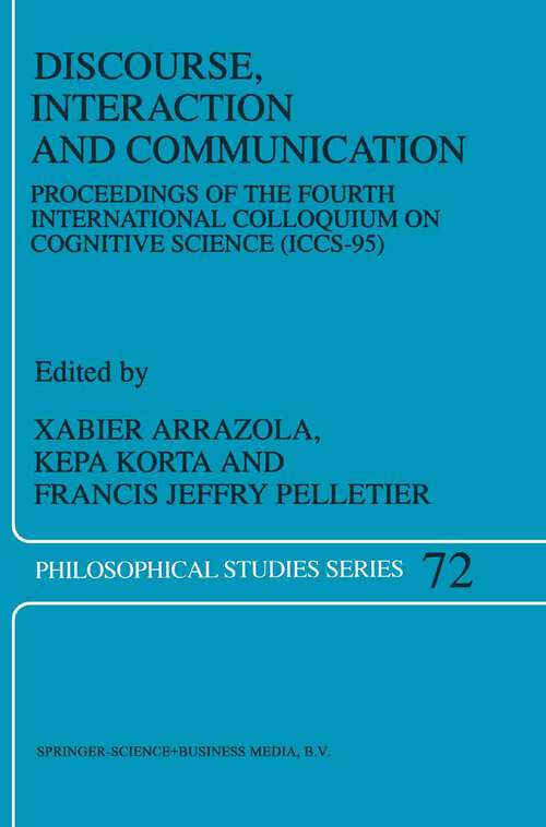 Book cover of Discourse, Interaction and Communication: Proceedings of the Fourth International Colloquium on Cognitive Science (ICCS-95) (1998) (Philosophical Studies Series #72)