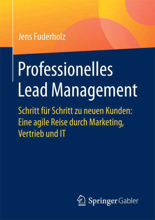 Book cover of Professionelles Lead Management: Schritt für Schritt zu neuen Kunden: Eine agile Reise durch Marketing, Vertrieb und IT