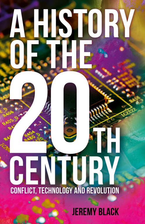 Book cover of A History of the 20th Century: Conflict, Technology and Revolution