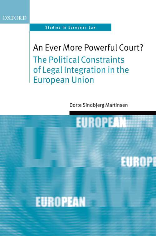 Book cover of An Ever More Powerful Court?: The Political Constraints of Legal Integration in the European Union (Oxford Studies in European Law)