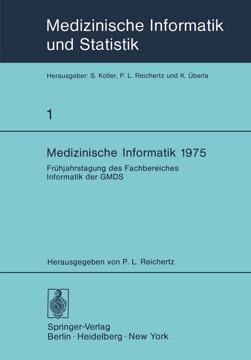 Book cover of Medizinische Informatik 1975: Frühjahrstagung des Fachbereiches Informatik der GMDS (1976) (Medizinische Informatik, Biometrie und Epidemiologie #1)