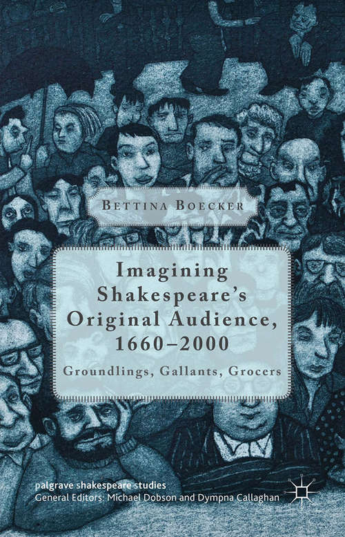 Book cover of Imagining Shakespeare's Original Audience, 1660-2000: Groundlings, Gallants, Grocers (1st ed. 2015) (Palgrave Shakespeare Studies)