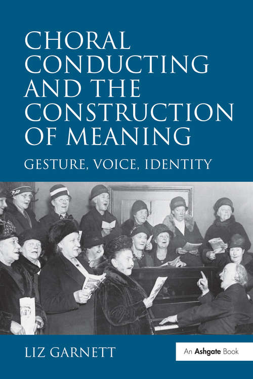 Book cover of Choral Conducting and the Construction of Meaning: Gesture, Voice, Identity