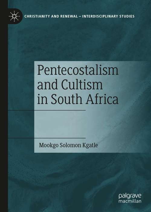 Book cover of Pentecostalism and Cultism in South Africa (1st ed. 2021) (Christianity and Renewal - Interdisciplinary Studies)