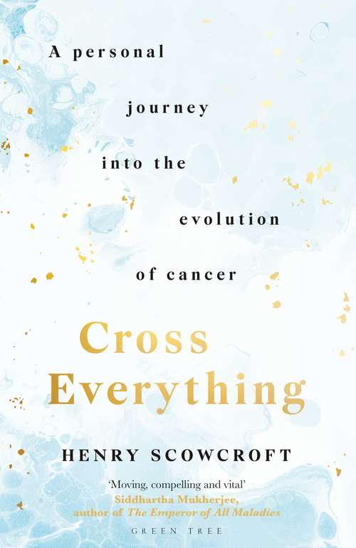 Book cover of Cross Everything: A personal journey into the evolution of cancer