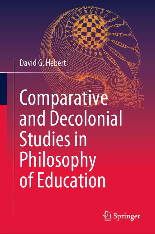 Book cover of Comparative and Decolonial Studies in Philosophy of Education (1st ed. 2023)