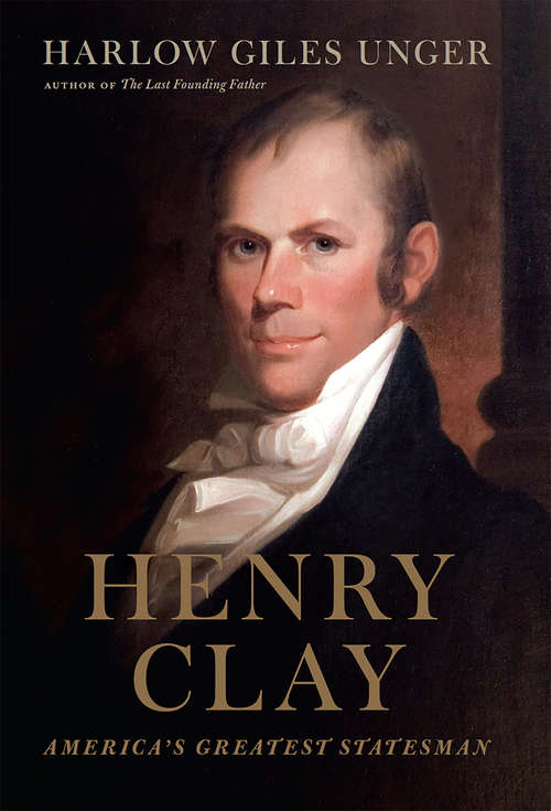 Book cover of Henry Clay: America's Greatest Statesman