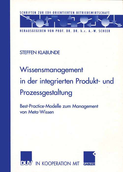 Book cover of Wissensmanagement in der integrierten Produkt- und Prozessgestaltung: Best-Practice-Modelle zum Management von Meta-Wissen (2003) (Schriften zur EDV-orientierten Betriebswirtschaft)