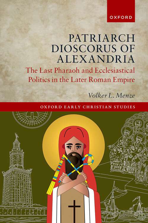 Book cover of Patriarch Dioscorus of Alexandria: The Last Pharaoh and Ecclesiastical Politics in the Later Roman Empire (Oxford Early Christian Studies)