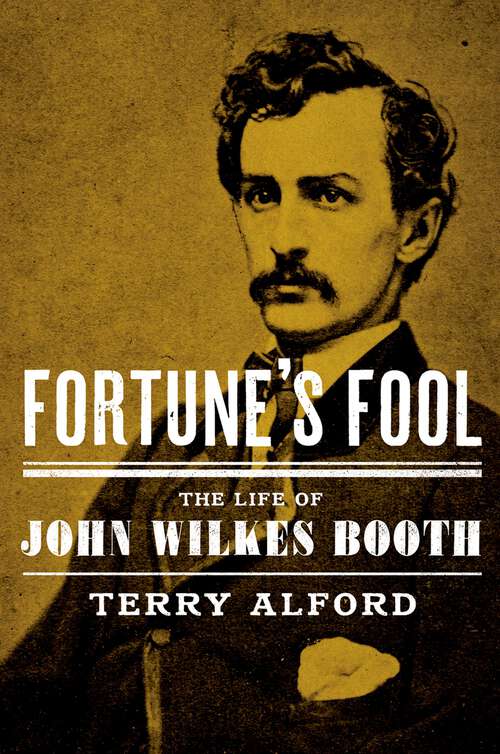 Book cover of Fortune's Fool: The Life of John Wilkes Booth