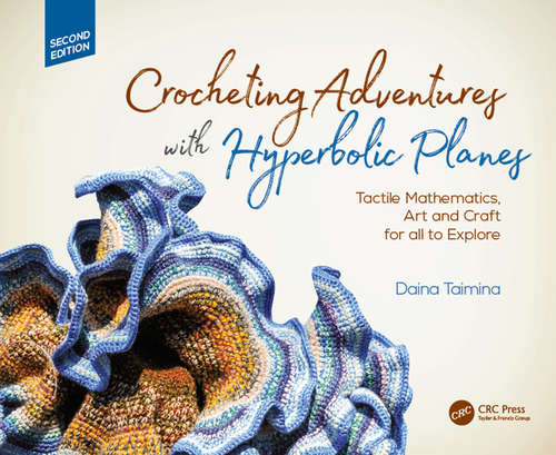 Book cover of Crocheting Adventures with Hyperbolic Planes: Tactile Mathematics, Art and Craft for all to Explore, Second Edition (2) (AK Peters/CRC Recreational Mathematics Series)