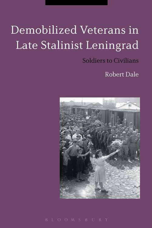 Book cover of Demobilized Veterans in Late Stalinist Leningrad: Soldiers to Civilians