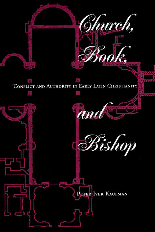 Book cover of Church, Book, and Bishop: Conflict and Authority in Early Latin Christianity (PDF)