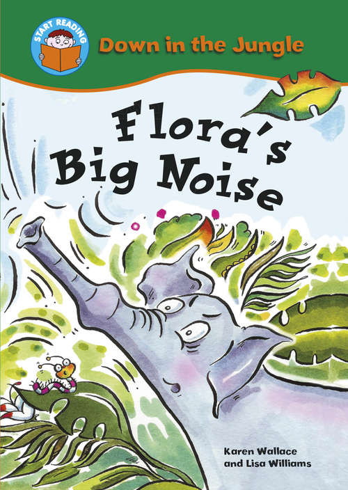 Book cover of Flora's Big Noise: Down In The Jungle: Flora's Big Noise (Start Reading: Down In The Jungle)