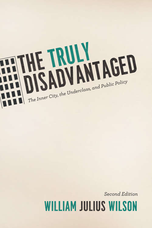 Book cover of The Truly Disadvantaged: The Inner City, the Underclass, and Public Policy, Second Edition