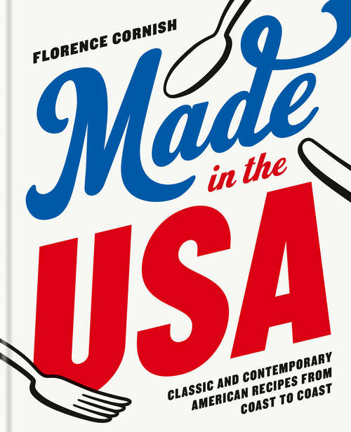 Book cover of Made in the USA: Classic And Contemporary American Recipes From Coast To Coast