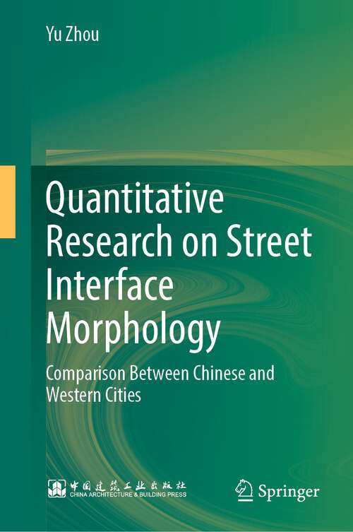 Book cover of Quantitative Research on Street Interface Morphology: Comparison Between Chinese and Western Cities (1st ed. 2022)