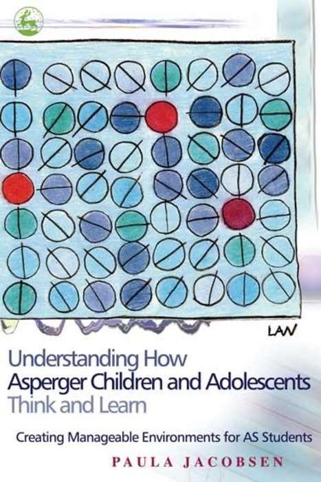 Book cover of Understanding How Asperger Children and Adolescents Think and Learn: Creating Manageable Environments for AS Students (PDF)