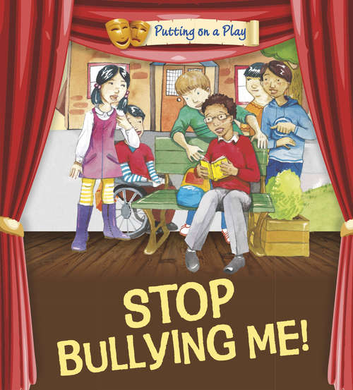 Book cover of Stop Bullying Me!: Stop Bullying Me! (Putting on a Play #1)
