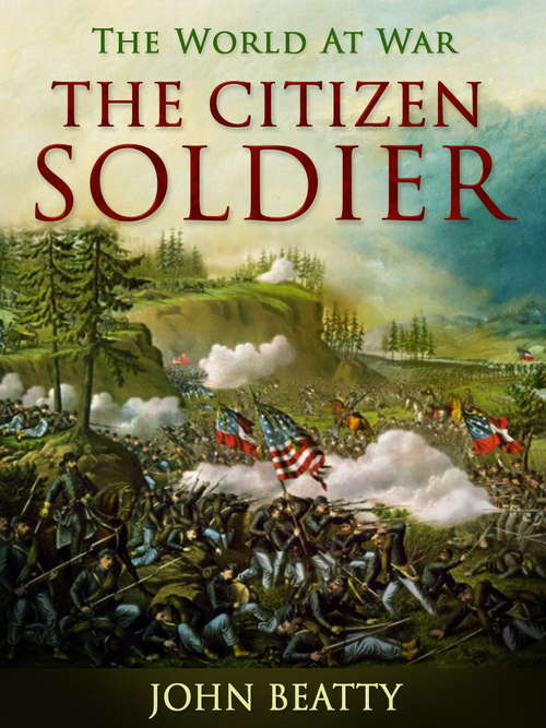 Book cover of The Citizen-Soldier: Or; Memoirs Of A Volunteer (The World At War)