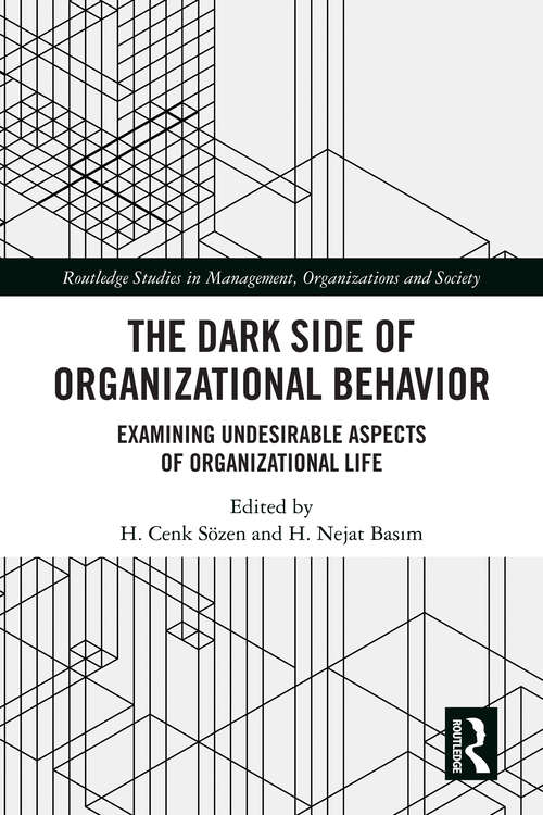 Book cover of The Dark Side of Organizational Behavior: Examining Undesirable Aspects of Organizational Life (Routledge Studies in Management, Organizations and Society)