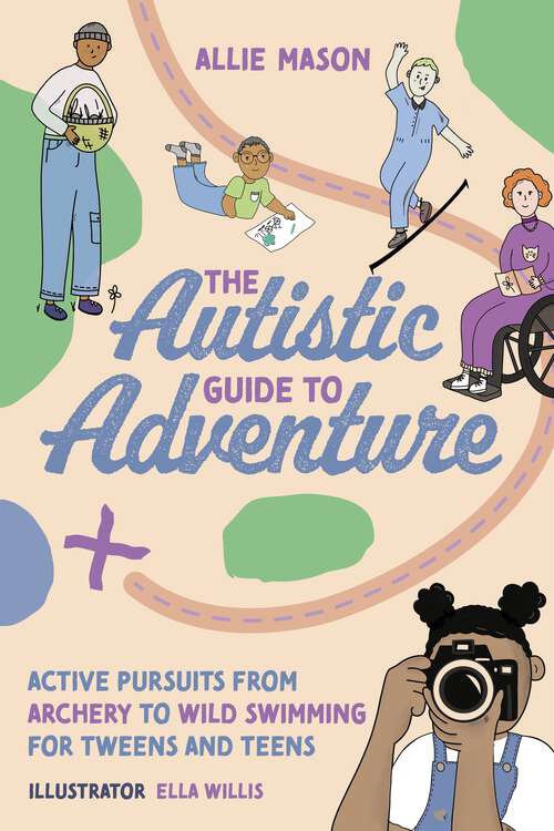 Book cover of The Autistic Guide to Adventure: Active Pursuits from Archery to Wild Swimming for Tweens and Teens
