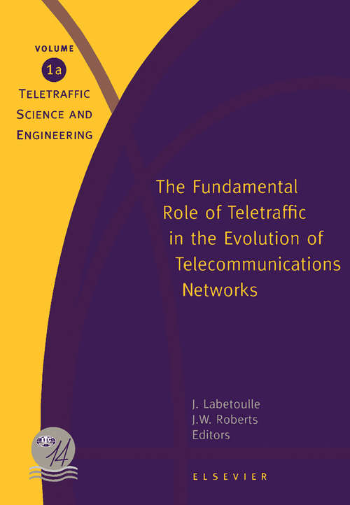Book cover of The Fundamental Role of Teletraffic in the Evolution of Telecommunications Networks: Proceedings of the 14th International Teletraffic Congress - ITC 14, Antibes Juan-les-Pins, France, 6-10 June, 1994