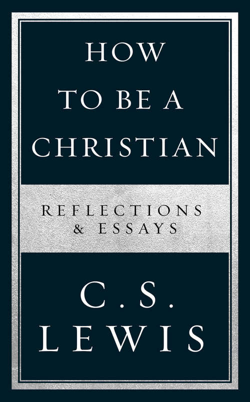 Book cover of How to Be a Christian: Reflections And Essays
