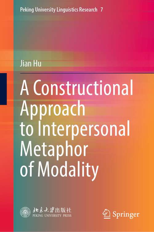 Book cover of A Constructional Approach to Interpersonal Metaphor of Modality (1st ed. 2023) (Peking University Linguistics Research #7)