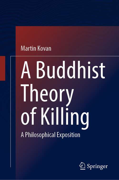 Book cover of A Buddhist Theory of Killing: A Philosophical Exposition (1st ed. 2022)