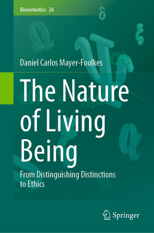 Book cover of The Nature of Living Being: From Distinguishing Distinctions to Ethics (1st ed. 2023) (Biosemiotics #26)